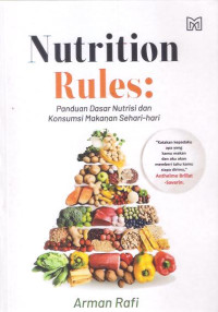 Image of Nutrition Rules : Panduan Dasara Nutrisi dan Konsumsi Makanan Sehari-hari