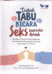 Image of Tidak Tabu Bicara Seks Kepada Anak :Panduan Orang Tua Mengajarkan Pendidikan Seksual Islam Kepada Anak Usia 6-10 Tahun