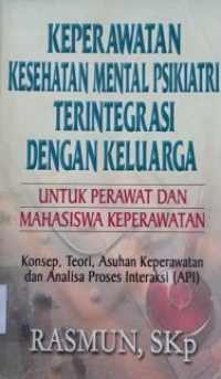 Image of Keperawatan kesehatan mental psikiatri terintegrasi dengan keluarga : untuk perawat dan mahasiswa keperawatan