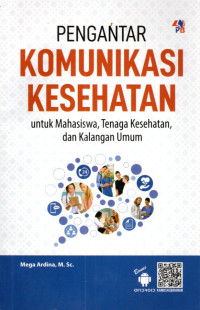 Image of Pengantar Komunikasi Kesehatan untuk Mahasiswa, Tenaga Kesehatan, dan Kalangan Umum