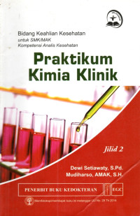 Image of Praktikum Kimia Klinik : Bidang Keahlian Kesehatan untuk SMK/SMAK, Kompetensi Analis Kesehatan Jilid 2