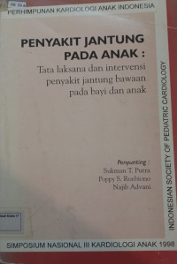Image of Penyakit Jantung pada Anak : Tata Laksana dan Intervensi Penyakit Jantung Bawaan pada Bayi dan Anak