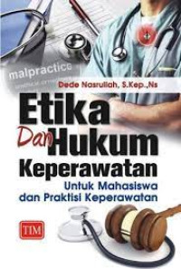 Etika dan hukum keperawatan untuk mahasiswa dan praktisi keperawatan (Buku Wajib M.A. Etika Jurkep)