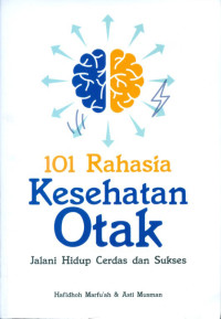 101 rahasia kesehatan otak : jalani hidup cerdas dan sukses