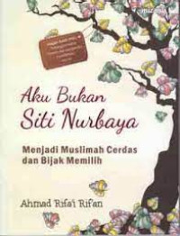 Image of Aku bukan Siti Nurbaya: menjadi muslimah cerdas dan bijak memilih