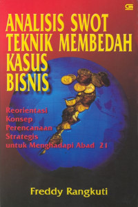 Image of Analisis swot: teknik membedah kasus bisnis - reorientasi konsep perencanaan strategis untuk menghadapi abad 21