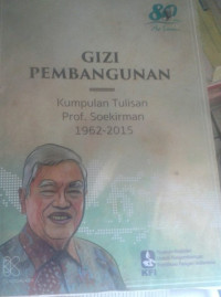 Gizi Pembangunan (Kumpulan Tulisan Prof. Soekirman 1962-2015)