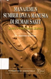 Manajemen Sumber Daya Manusia Di Rumah Sakit : Suatu Pendekatan Sistem