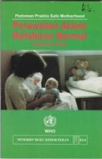 Pedoman Praktis Safe Motherhood : Perawatan dalam Kelahiran Normal