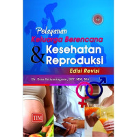 Pelayanan Keluarga Berencana dan Kesehatan Reproduksi{BUKU WAJIB KEBIDANAN}{MKK}