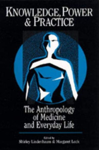 Image of Knowledge Power and Practice : The Anthropology of rnMedicine and Everyday Life