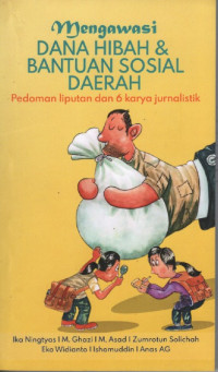 Image of Mengawasi dana hibah dan bantuan sosial daerah : pedoman liputan dan 6 karya jurnalistik