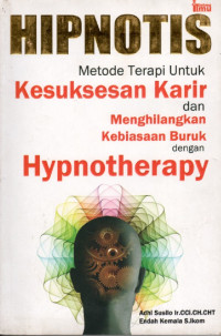 Hipnotis : metode terapi untuk kesuksesan karier dan menghilangkan kebiasaan buruk dengan hynotherapy