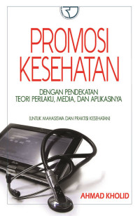 Promosi kesehatan dengan pendekatan teori perilaku, media, dan aplikasinya