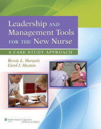 Leadership and managament tools for the new nurse : a case study approch(Buku Wajib M.A. Manajemen Jurkep)