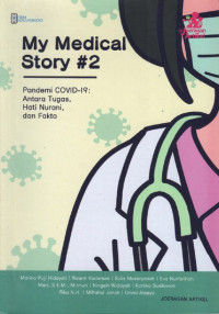 Image of My medical story #2 pandemi COVID-19 : antara tugas, hati nurani, dan fakta