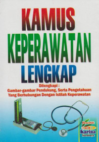 Image of Kamus keperawatan lengkap dilengkapi gambar-gambar pendukung, serta pengetahuan yang berhubungan dengan istilah keperawatan