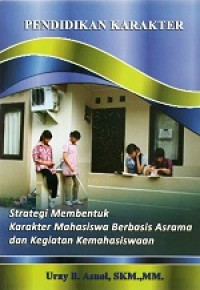 Pendidikan karakter : strategi membentuk karakter mahasiswa berbasis asrama dan kegiatan kemahasiswaan