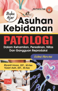 Image of Buku ajar Asuhan kebidanan Patologi dalam kehamilan, persalinan, nifas dan gangguan reproduksi