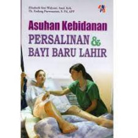 Asuhan kebidanan persalinan dan bayi baru lahir {BUKU WAJIB KEBIDANAN.}{MKB}