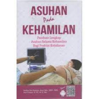 Asuhan Pada Kehamilan panduan lengkap asuhan selama kehamilan bagi praktis kebidanan