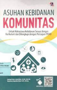 Asuhan kebidanan komunitas untuk mahasiswa kebidanan sesuai dengan kurikulum   dan dilengkapi dengan persiapan  PKMD