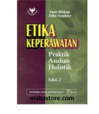 Image of Etika Keperawatan : Praktik Asuhan Holistik (Buku Wajib M.A. Etika Jurkep)