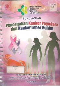 Image of Buku Acuan Pencegahan Kanker Leher Rahim Dan Kanker Payudara