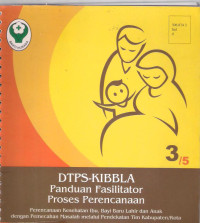 Image of DTPS-KIBBLA Perencanaan kesehatan ibu bayi baru lahir dan anak dengan pemecahan masalah melalui pendekatan tim kabupaten/kota ( Buku 3/5)