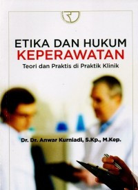 Etika dan hukum keperawatan : teori dan praktis di praktik klinik