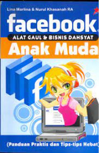 Image of FACEBOOK Alat Gaul Dan Bisnis Dahsyat Anak Muda (Panduan Praktis Dan Tips-Tips Hebat)