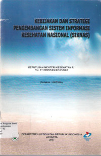 Image of Kebijakan dan strategi pengembangan sistem informasi kesehatan nasional (SIKNAS) Kep. Menkes No. 511/MENKES/SK/V/2002