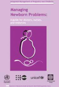 Managing newborn problems:a guide for doctors nurses and midwives {BUKU WAJIB KEBIDANAN}