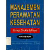Image of Manajemen perawatan kesehatan : strategi struktur & proses.