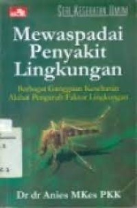 Mewaspadai penyakit lingkungan: berbagai gangguan kesehatan akibat pengaruh fakrot lingkungan