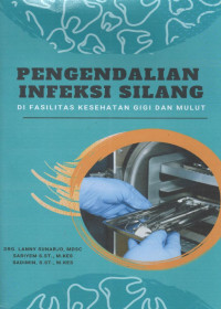 Pengendalian infeksi silang : di fasilitas kesehatan gigi dan mulut