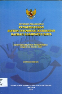 Petunjuk Pelaksanaan Pengembangan Sistem Informasi Kesehatan Daerah Kabupaten/Kota Keputusan MenterirnKesehatan R.I. Nomor 932 Tahun 2002 (Cetakan Kedua)