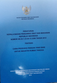 Image of Peraturan Kepala Badan Pengawas Obat Dan Makanan Republik Indonesia Nomor HK .03.1.23.04.12.2206 Tahun 2012 Tentang Cara Produksi Pangan Yang Baik Untuk Industri Rumah Tangga
