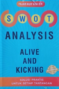 Swot Analysis Alive and Kicking : Solusi Praktis Untuk Setiap Tantangan