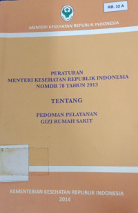 Peraturan Menteri Kesehatan Republik Indonesia Nomor 78 Tahun 2013; Tentang Pedoman Pelayanan Gizi Rumah Sakit