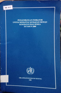 Pengembangan Indikator Untuk Memantau Kemajuan Menuju Kesehatan Bagi Semua Di Tahun 2000