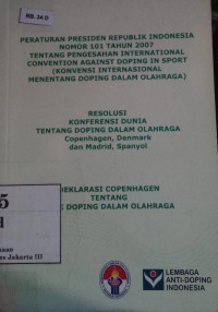 Peraturan Presiden Republik Indonesia Nomor 101 Tahun 2007 Tentang Pengesahan International Convention Against Dopingin Sport (Konvensi Internasional Menentang Doping Dalam Olahraga)