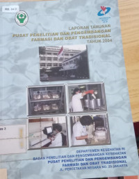 Laporan Tahunan Pusat Penelitian Dan Pengembangan Farmasi Dan Obat Tradisional Tahun 2004