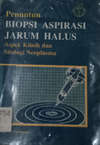 Penuntun biopsi aspirasi jarum halus : aspek klinik dan sitologi neoplasma