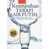 Keampuhan terapi air putih : untuk penyembuhan, diet, kehamilan, dan kecantikan