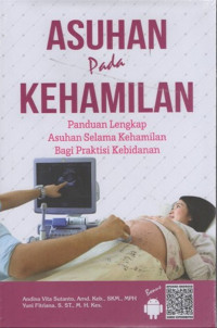 Asuhan pada Kehamilan: Panduan lengkap Asuhan selama Kehamilan bagi praktisi Kebidanan