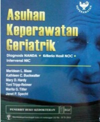 Asuhan Keperawatan Geriatrik : Diagnosis NANDA.Kriteria Hasil NOC.Intervensi NIC. (Buku Wajib M.A. Gerontik Jurkep)