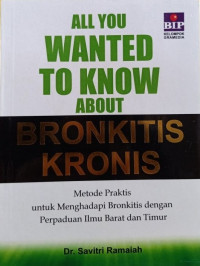 All you Wanted to know about Bronkitis Kronis: metode praktis untuk menghadapi bronkitis dengan perpaduan ilmu Barat dan Timur