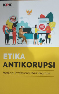 Etika Antikorupsi : Menjadi Profesional Berintegritas