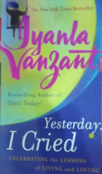Yesterday I Cried : Celebrating the Lessons of Living and Loving